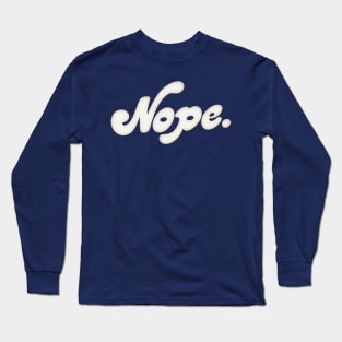 Nope ----- Retro Style Typography Design Long Sleeve T-Shirt